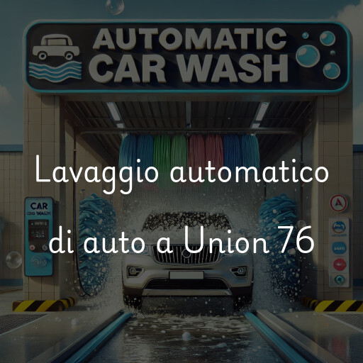 Lavaggio automatico di auto a Union 76