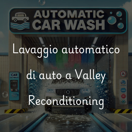 Lavaggio automatico di auto a Valley Reconditioning