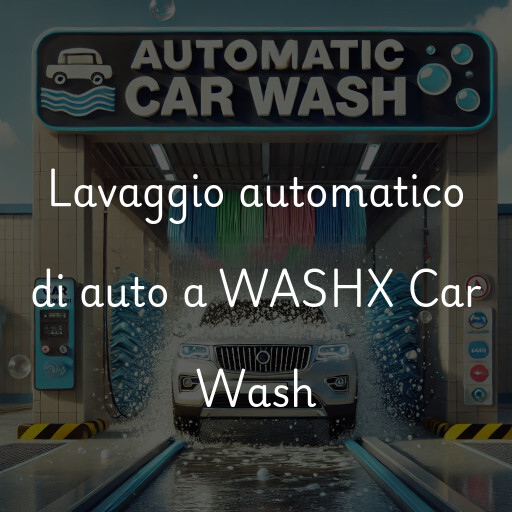 Lavaggio automatico di auto a WASHX Car Wash