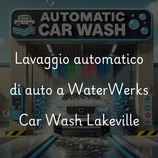 Lavaggio automatico di auto a WaterWerks Car Wash Lakeville