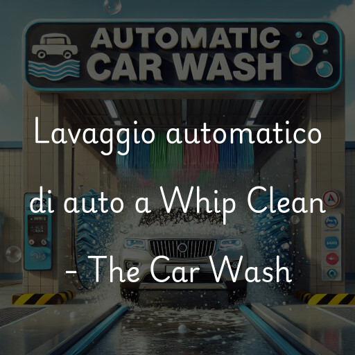 Lavaggio automatico di auto a Whip Clean - The Car Wash