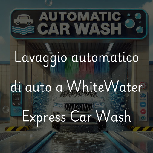 Lavaggio automatico di auto a WhiteWater Express Car Wash