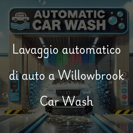 Lavaggio automatico di auto a Willowbrook Car Wash