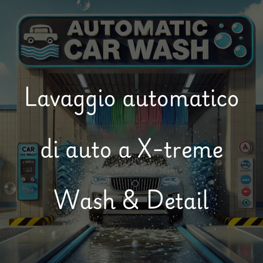 Lavaggio automatico di auto a X-treme Wash & Detail