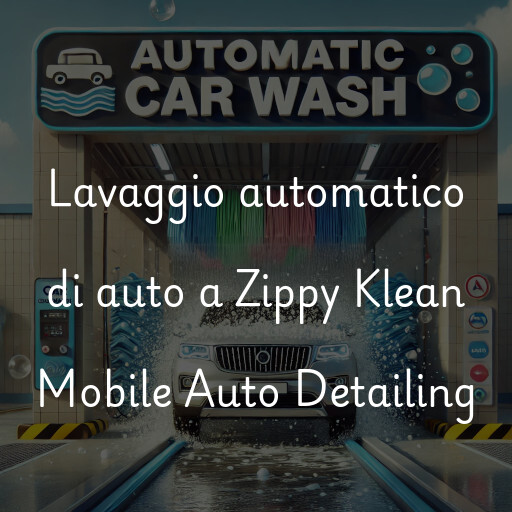 Lavaggio automatico di auto a Zippy Klean Mobile Auto Detailing