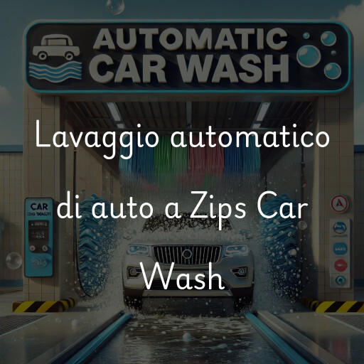 Lavaggio automatico di auto a Zips Car Wash